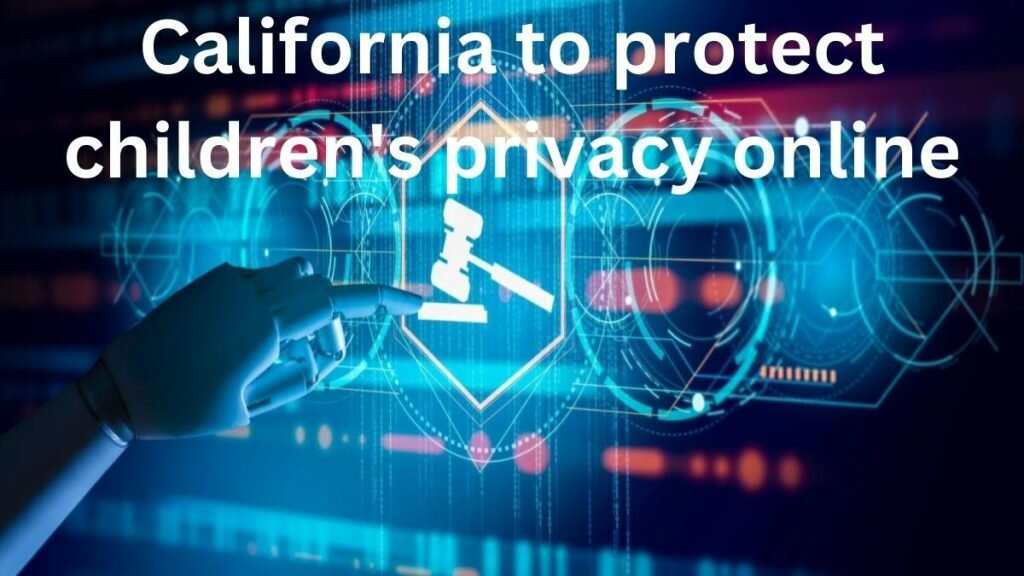 California to protect children’s privacy online California to protect children's privacy online