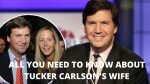 Tucker Carlson's wife: Here's everything you need to know
