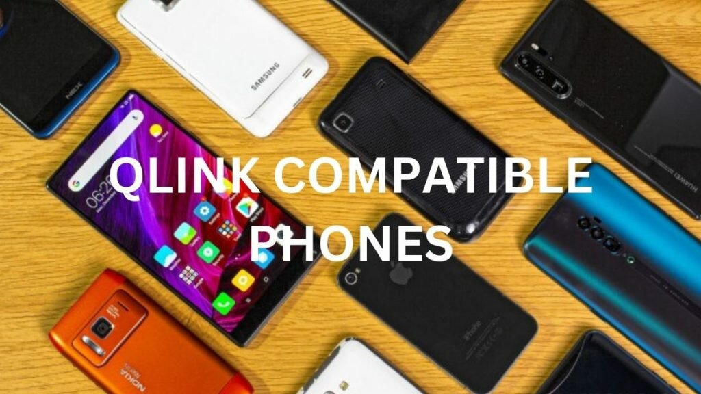 Qlink Compatible phones: Which phones are compatible with Qlink? Qlink Compatible phones: Which phones are compatible with Qlink?