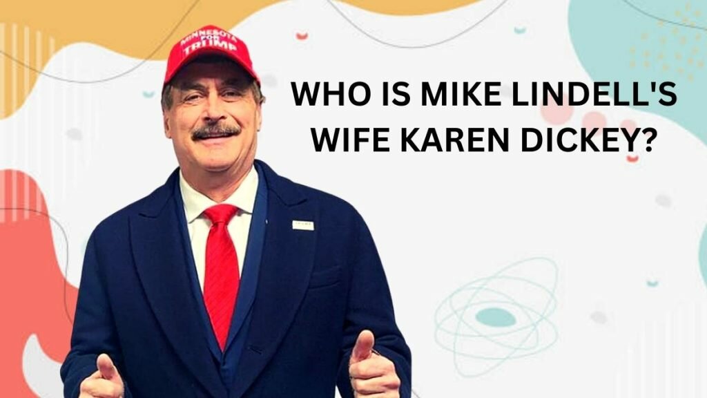 Who is Mike Lindell’s Wife Karen Dickey? Who is Mike Lindell's Wife Karen Dickey?